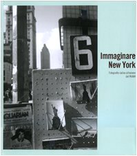 Stock image for Immaginare New York. Fotografie della collezione del MoMA. Catalogo della mostra (Madrid-Rovereto-Dublino) for sale by Brook Bookstore