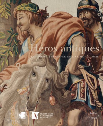 Imagen de archivo de Hros antiques: La tapisserie flamande face  l'archologie a la venta por Librairie Le Lieu Bleu Paris