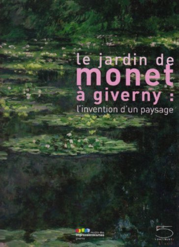 9788874395255: Le jardins de Monet a Giverny. L'invention d'un paysage. Catalogo della mostra (Giverny, 1 maggio-15 agosto 2009). Ediz. illustrata
