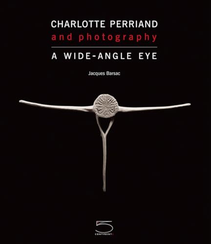 Beispielbild fr Charlotte Perriand and Photography: A Wide-Angle Eye zum Verkauf von GF Books, Inc.