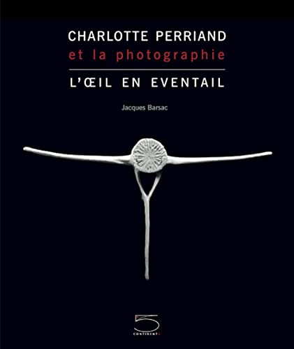 Beispielbild fr Charlotte Perriand et la photographie : L'oeil en ventail zum Verkauf von Revaluation Books