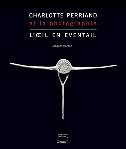 Stock image for Charlotte Perriand et la photographie : L'oeil en ventail for sale by Revaluation Books