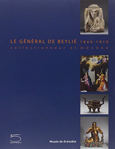 9788874395637: Le general de Beyli. 1849-1910. Collectionneur et mcne. Ediz. illustrata