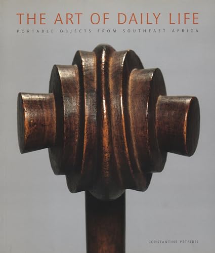 9788874395781: The art of daily life. Portable objects from southeast Africa. Catalogo della mostra (Cleveland, 17 aprile 2011-19 febbraio 2012). Ediz. illustrata: Portable Objects from Southern Africa