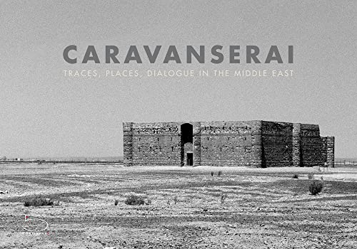 Stock image for Caravanserai : Traces, Places, Dialogue in the Middle East for sale by Better World Books: West