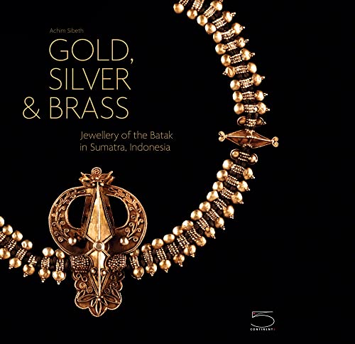 Imagen de archivo de Gold, Silver & Brass: Jewellery of the Batak in Sumatra, Indonesia a la venta por Montana Book Company