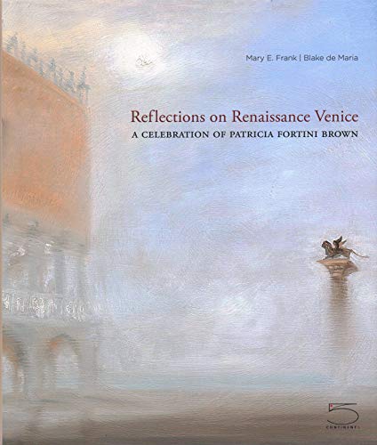 Reflections on Renaissance Venice: A Celebration of Patricia Fortini Brown (9788874396344) by Frank, Mary E.; De Maria, Blake