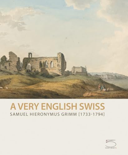 Stock image for Samuel Hieronymus Grimm (1733-1794): A Very English Swiss for sale by HPB-Red