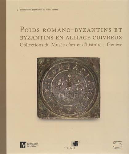 9788874397020: Poids romano-byzantins et byzantins en alliage cuivreux. Collections du Muse d'art et d'histoire Genve. Ediz. illustrata