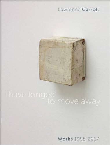 9788874397723: I Have Longed to Move Away: Lawrence Carroll. Works 1985-2017