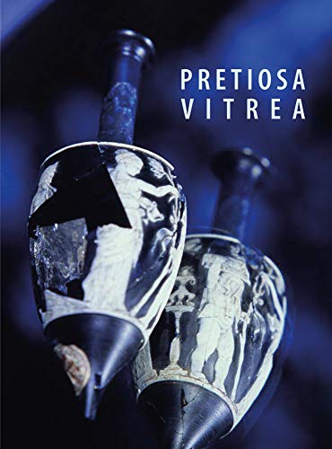 9788874398041: Pretiosa vitrea. Ediz. italiana e inglese: L'Arte Vetraria Antica Nei Musei e Nelle Collezioni Private Della Toscana