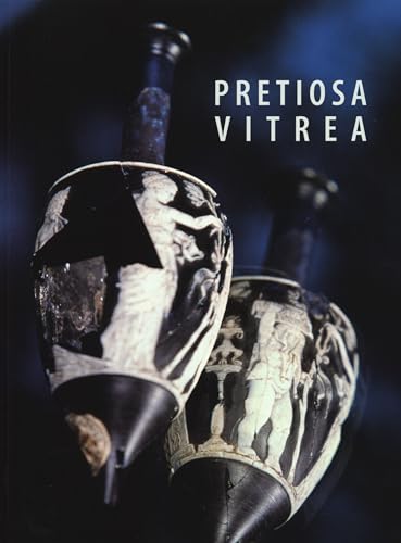 9788874398041: Pretiosa Vitrea: The Art of Glass Manufacturing in the Museums and Private Collections of Tuscany / L'arte Vetraria Antica Nei Musei e Nelle Collezioni Private Della Toscana