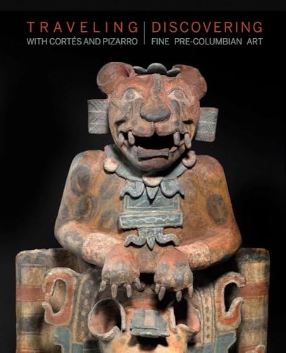 Beispielbild fr Traveling with Cortes and Pizarro: Discovering Fine Pre-Columbian Art zum Verkauf von Pensees Bookshop