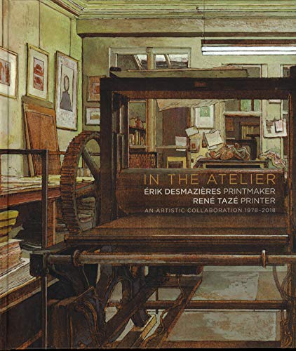 Stock image for In the Atelier: Erik Desmazires Printmaker Ren Taz Printer : An Artistic Collaboration 1978-2018 for sale by Better World Books