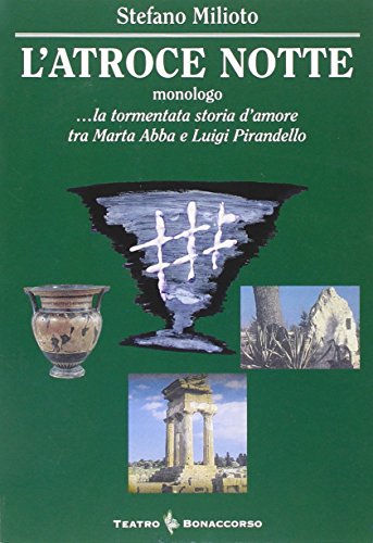 Stock image for L'atroce notte. La tormentata storia d'amore tra Marta Abba e Luigi Pirandello for sale by libreriauniversitaria.it