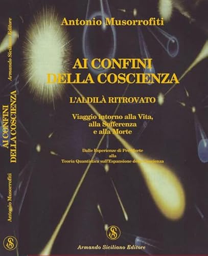 9788874424467: Ai confini della coscienza. L'aldil ritrovata. Viaggio intorno alla vita, alla sofferenza e alla morte