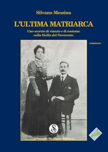 Stock image for L'ultima matriarca. Uno scorcio di vissuto e di costume nella Sicilia del Novecento. for sale by libreriauniversitaria.it