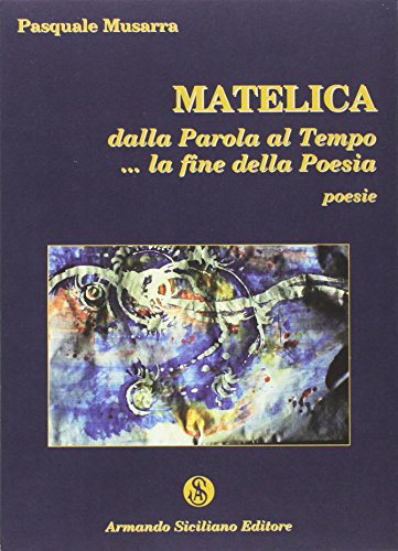 9788874426799: Matelica. Dalla parola al tempo... la fine della poesia