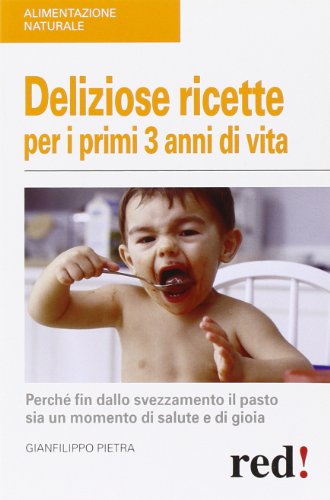 Stock image for Deliziose ricette per i primi 3 anni di vita. Perch fin dallo svezzamneto il pasto sia un momento di salute e di gioia for sale by medimops