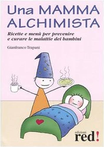 9788874472826: Una mamma alchimista. Ricette e men per prevenire e curare le malattie dei bambini (Piccoli grandi manuali)