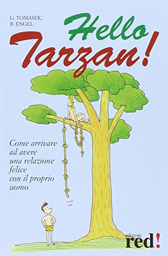 Beispielbild fr Hello Tarzan! Come arrivare ad avere una relazione felice con il proprio uomo. zum Verkauf von Libreria Oltre il Catalogo