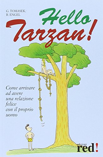 Imagen de archivo de Hello Tarzan! Come arrivare ad avere una relazione felice con il proprio uomo. a la venta por Libreria Oltre il Catalogo