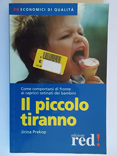 Il piccolo tiranno. Come comportarsi di fronte ai capricci ostinati dei bambini (9788874473243) by Unknown Author