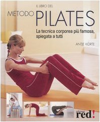 Stock image for Il libro del metodo Pilates. La tecnica corporea pi famosa, spiegata a tutti for sale by unlibro