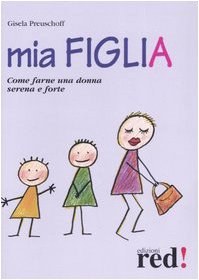 Mia figlia. Come farne una donna serena e forte (9788874475360) by Preuschoff, Gisela