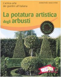 Beispielbild fr La potatura artistica degli arbusti. L'antica arte dei giardini all'italiana zum Verkauf von Ammareal