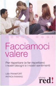 Beispielbild fr Facciamoci valere. Per rispettare (e far rispettare) i nostri bisogni e sentimenti zum Verkauf von Ammareal