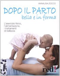 9788874477562: Dopo il parto, bella e in forma. L'esercizio fisico, l'alimentazione, i trattamenti di bellezza. Ediz. illustrata