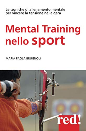 Mental training nello sport: Le tecniche di allenamento mentale per vincere la tensione nella gara (Economici di qualità) (Italian Edition) - Brugnoli, Maria Paola