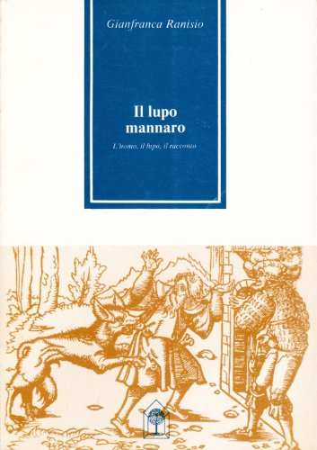 9788874480708: Il lupo mannaro. L'uomo, il lupo, il racconto nella licantropia