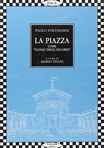 9788874482351: La piazza come Luogo degli sguardi. Tutti i progetti di Paolo Portoghesi