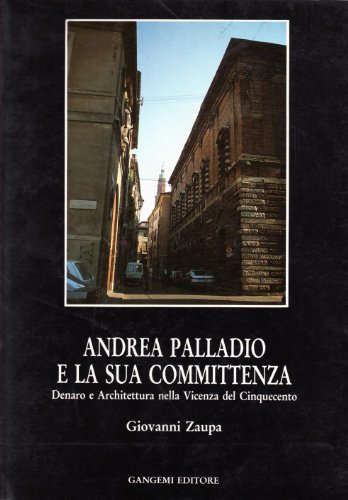 Stock image for Andrea Palladio e la sua committenza: Denaro e architettura nella Vicenza del Cinquecento (Atlantide) (Italian Edition) for sale by Zubal-Books, Since 1961