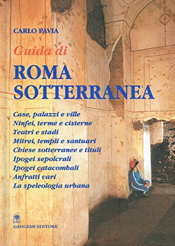 Guida di Roma sotterranea. I monumenti (Arti visive, architettura e urbanistica) - Pavia, Carlo