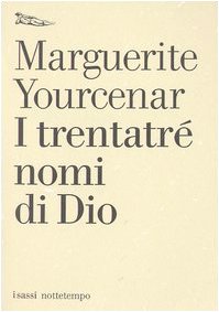 I trentatrÃ© nomi di Dio. Tentativo di un diario senza data e senza pronome personale. Testo francese a fronte (9788874520121) by Yourcenar, Marguerite