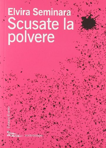 Scusate la polvere (Il rosa e il nero) - Elvira Seminara