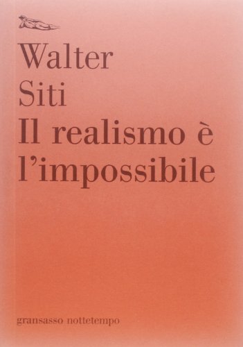 Il realismo Ã¨ l'impossibile (9788874523962) by Siti, Walter