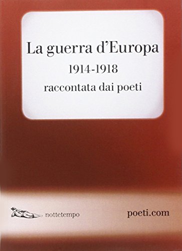 9788874525263: La guerra d'Europa 1914-1918. Raccontata dai poeti. Testo originale a fronte (Poeti.com)