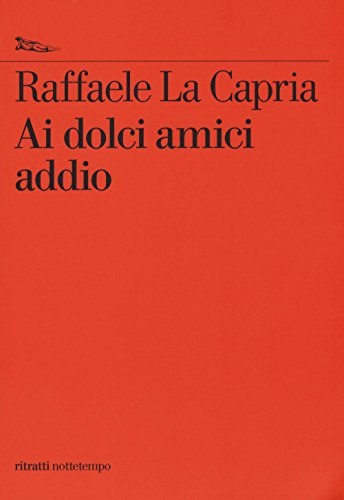 Ai dolci amici addio - La Capria, Raffaele