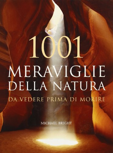 9788874550296: 1001 meraviglie della natura da vedere prima di morire. Ediz. illustrata