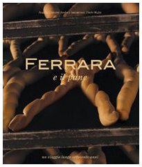 Stock image for Ferrara e il pane. Un viaggio lungo settecento anni Ghinato, Angela; Samaritani, Andrea and Righi, Paolo for sale by Librisline