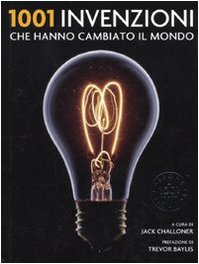 1001 invenzioni che hanno cambiato il mondo - Challoner J. (cur.)