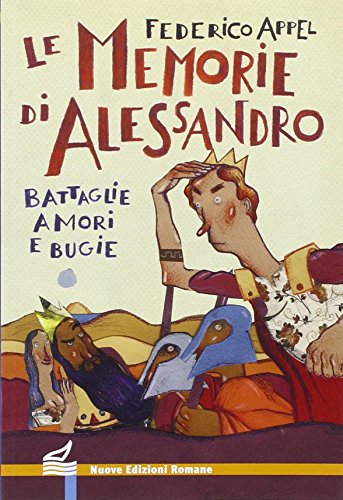 Stock image for Le memorie di Alessandro. Battaglie, amori e bugie. Ediz. illustrata for sale by medimops