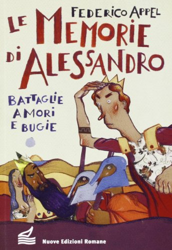 9788874571574: Le memorie di Alessandro. Battaglie, amori e bugie (Nuova biblioteca dei ragazzi)