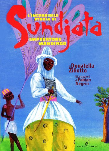 9788874590155: L'incredibile storia di Sundjata imperatore mandingo. Ediz. illustrata