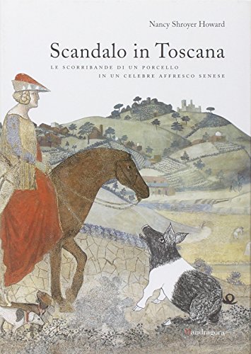 Stock image for Scandalo in Toscana. Le scorribande di un porcello in un celebre affresco senese for sale by WorldofBooks