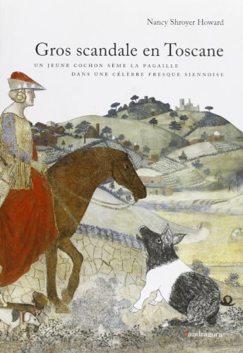 Beispielbild fr Gros scandale en Toscane. Un jeune cochon sme la pagaille dans une clbre fresque siennoise zum Verkauf von Ammareal